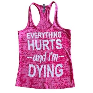 EVERYTHING HURTS AND I’M DYING LADIES RACERBACK TANK PINK SIZE SM